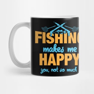 Fishing Makes Me Happy You Not So Much Mug